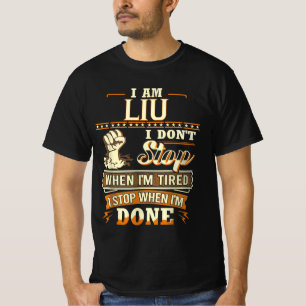 Jag är Liu. Jag stannar inte när jag är trött T Shirt