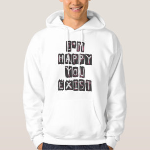 Jag är lycklig du existerar hoodie