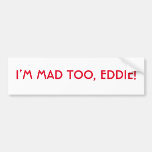Jag är Mad to Eddie Bumper Sticker Bildekal