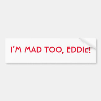 Jag är Mad to Eddie Bumper Sticker Bildekal