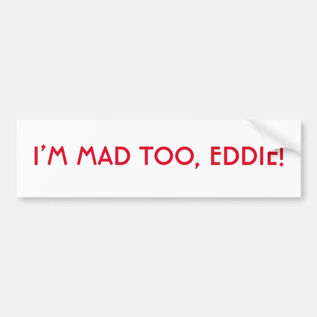 Jag är Mad to Eddie Bumper Sticker Bildekal (Framsidan)