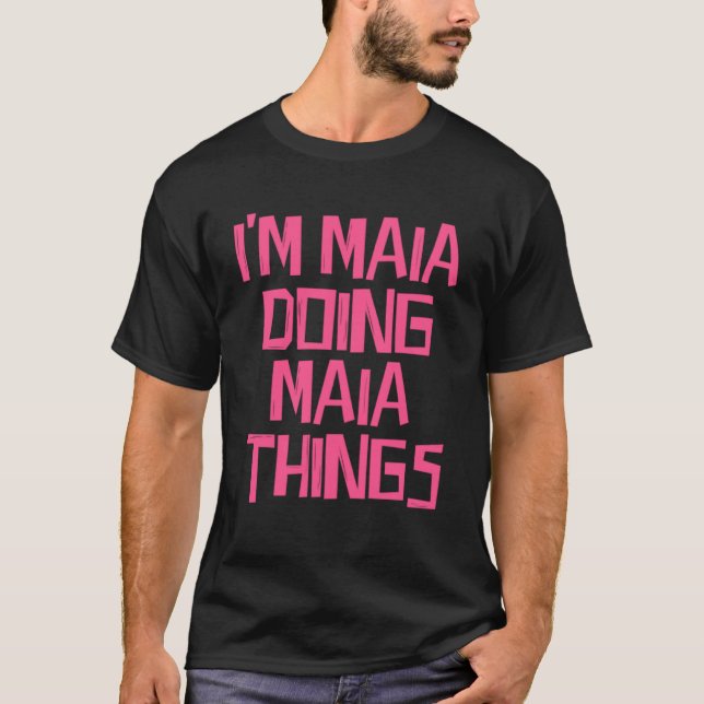 Jag är Maia som gör Maia sak T Shirt (Framsida)