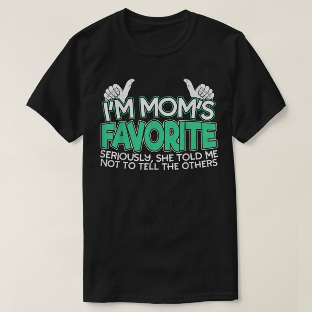 Jag är Mamma Favorite på allvar.. Hon sa åt mig at T Shirt (Design framsida)