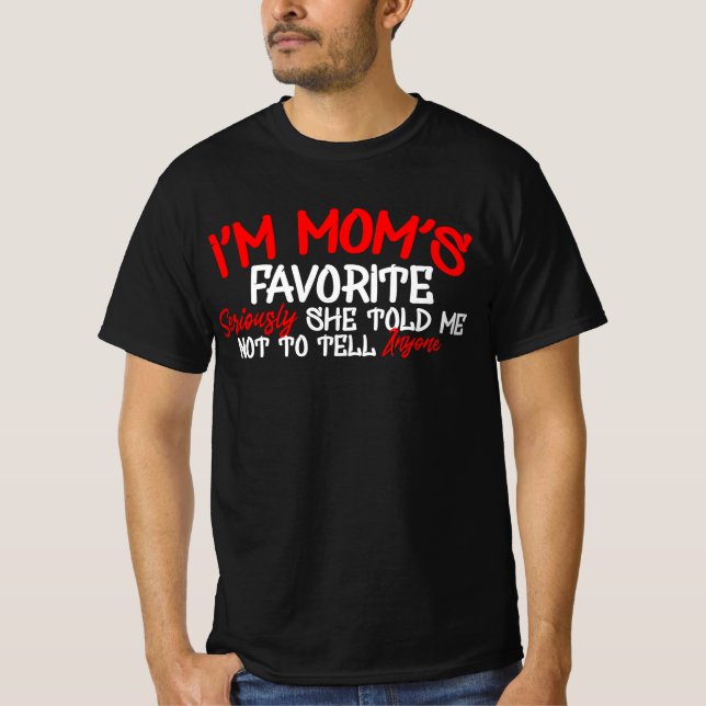 Jag är Mamma Favorite på allvar. Hon sa att jag in T Shirt (Framsida)