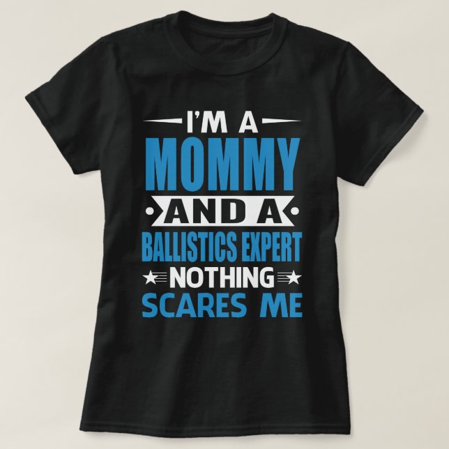 Jag är MAMMA och ballistikexpert Inget Skrämmer T Shirt (Design framsida)