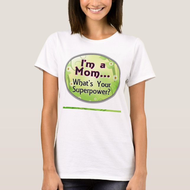 Jag är Mamma... Vad är din supermakt? T Shirt (Framsida)