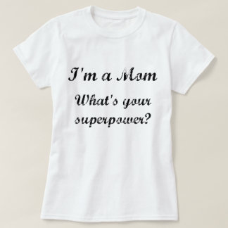 Jag är Mamma. Vad är din supermakt? T-shirt