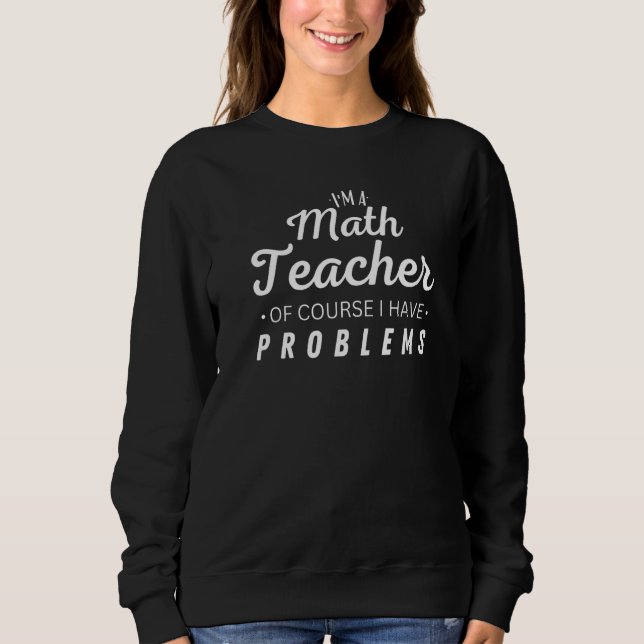 Jag är matematiklärare, så klart har jag problem   t shirt (Framsida)
