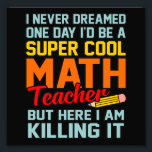 Jag är Math Teacher Mathematics Math Älskare Stude Fototryck<br><div class="desc">Den här bildtanken är för matematik älskare. Den här roliga grafiken/offertkläderna gör alla matematiklärare lycklig.</div>