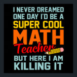 Jag är Math Teacher Mathematics Math Älskare Stude Poster<br><div class="desc">Den här bildtanken är för matematik älskare. Den här roliga grafiken/offertkläderna gör alla matematiklärare lycklig.</div>