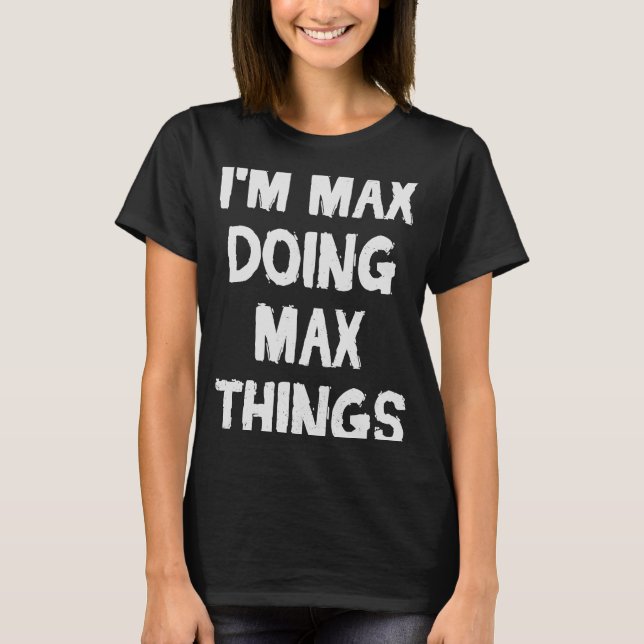 Jag är Max Doing Max Sak Idea T Shirt (Framsida)