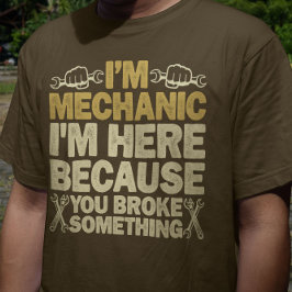 Jag är Mechanic här för att du Fattiga nåt T Shirt