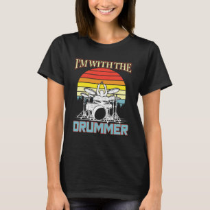 Jag är med Drummer Drum Drumming Girlkompis-frun T Shirt