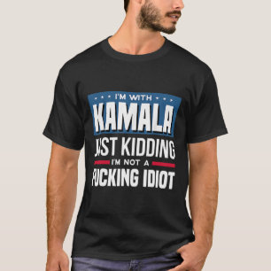 Jag är med Kamala som bara vet att jag inte är en T Shirt