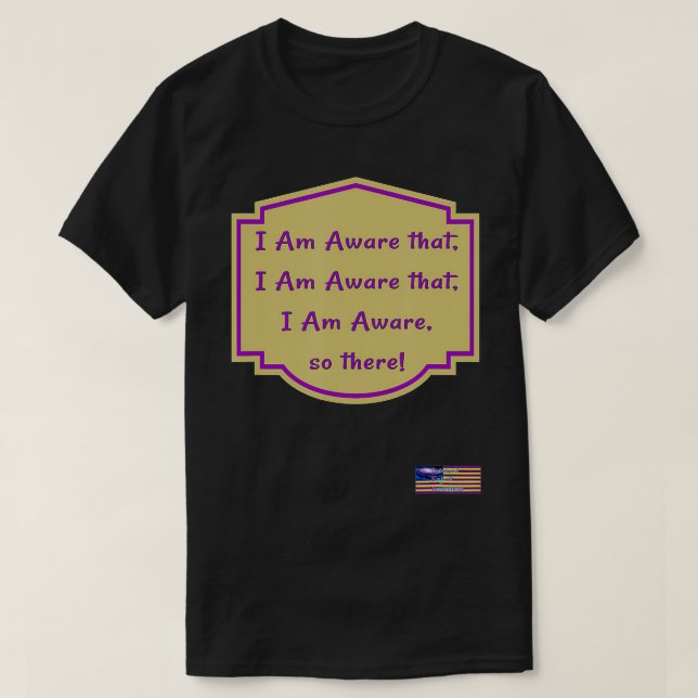 Jag är Medveten, jag är Medveten att jag är Medvet T Shirt (Design framsida)