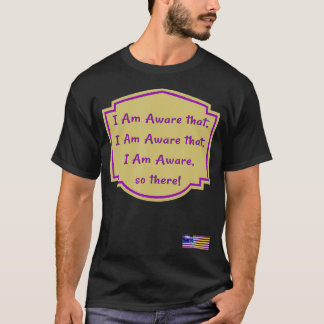 Jag är Medveten, jag är Medveten att jag är Medvet T Shirt