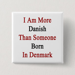Jag är mer dansk än någon som är född i Danmark Knapp