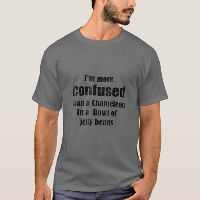 Jag är mer förvirrad än en Chameleon-tröja T Shirt (Framsida)