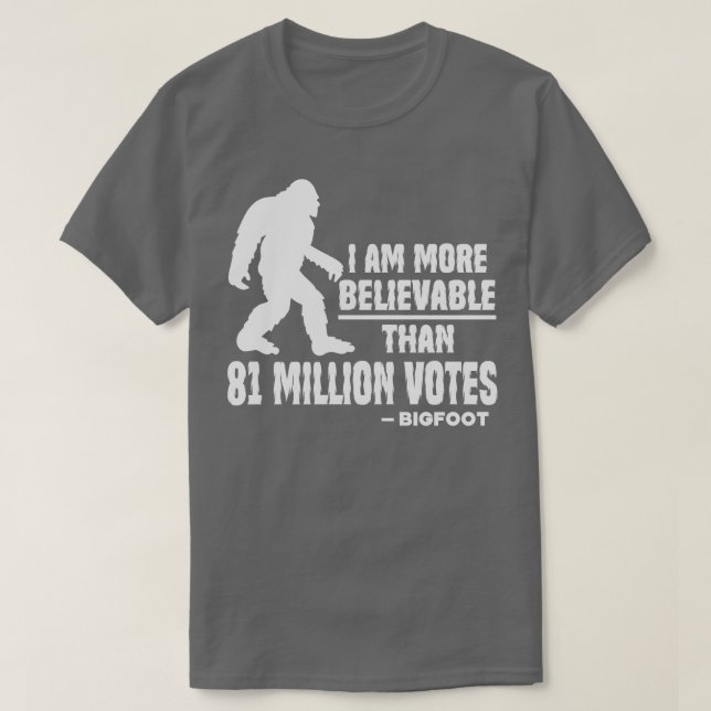 Jag är mer trolig än 81 miljoner röster Bigfoot T Shirt (Design framsida)
