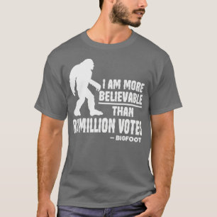Jag är mer trolig än 81 miljoner röster Bigfoot T Shirt