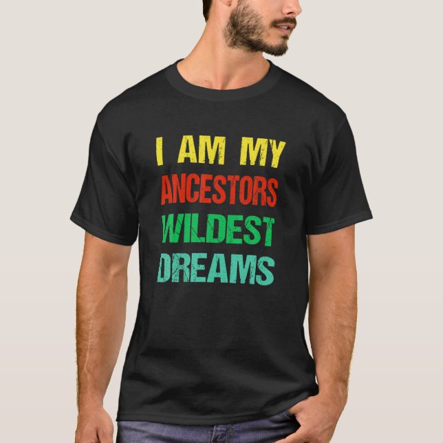 Jag är min ancestors Wildest Dream Black History M T Shirt (Framsida)