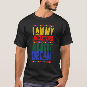 Jag är min Ancestors Wildest Dream Black History M T Shirt