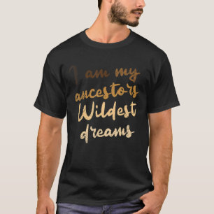 Jag är min ancestors Wildest Dreams Black History T Shirt