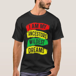 Jag är min ancestors Wildest Dreams Black History T Shirt