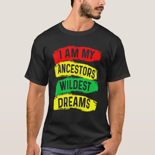 Jag är min ancestors Wildest Dreams Black History  T Shirt (Framsida)