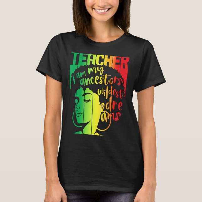 Jag är min ancestors Wildest Dreams Teacher Black T Shirt (Framsida)