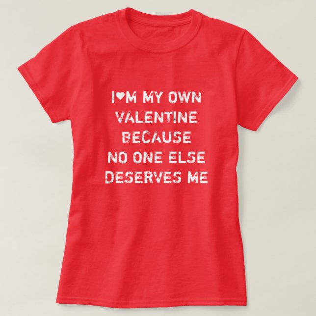 JAG ÄR MIN EGEN VALENTINA FÖR INGEN ANNAN FÖRTJÄNA T SHIRT (Design framsida)
