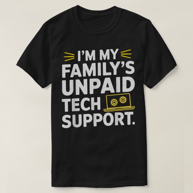 Jag är min familjs obetalda tekniska support lusti t shirt (Design framsida)