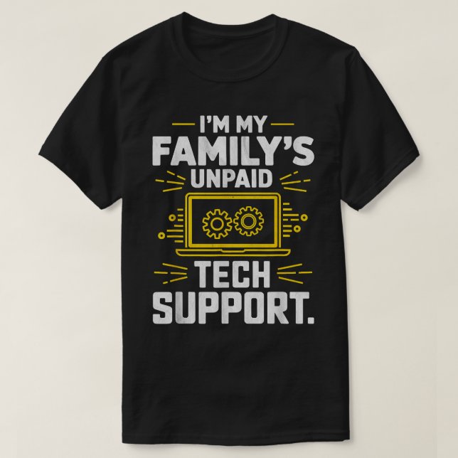 Jag är min familjs obetalda tekniska support lusti t shirt (Design framsida)
