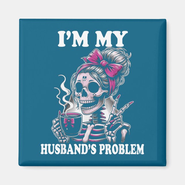 Jag Är Min Makes Problem Skelett Hustru Som Säger Magnet (Framsidan)