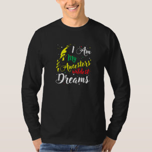 Jag är mina ancestors Wildest Dreams Black History T Shirt