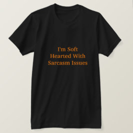 Jag är mjuk lyssnad på Sarcasm-problem T Shirt