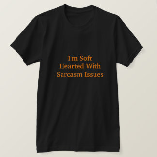Jag är mjuk lyssnad på Sarcasm-problem T Shirt