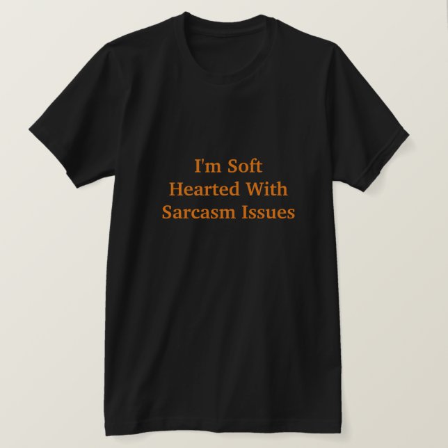 Jag är mjuk lyssnad på Sarcasm-problem T Shirt (Design framsida)