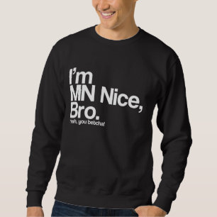 Jag är MN Nice Bro Ja, du Betcha Funny Sweatshirt