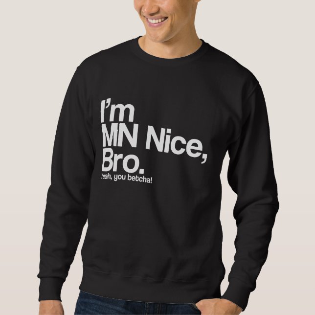 Jag är MN Nice Bro Ja, du Betcha Funny Sweatshirt (Framsida)