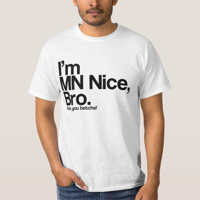 Jag är MN Nice Bro Ja, du Betcha Funny T Shirt (Framsida)