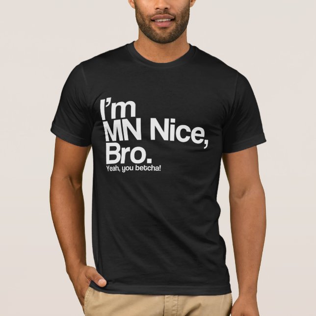 Jag är MN Nice Bro Ja, du Betcha Funny T-Shirt (Framsida)