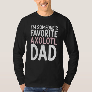 Jag är någon favorit Axolotl Pappa T Shirt