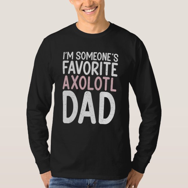 Jag är någon favorit Axolotl Pappa T Shirt (Framsida)