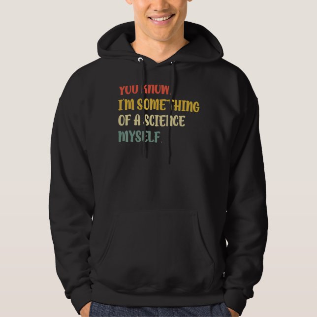 Jag är något av vetenskapen själv hoodie (Framsida)