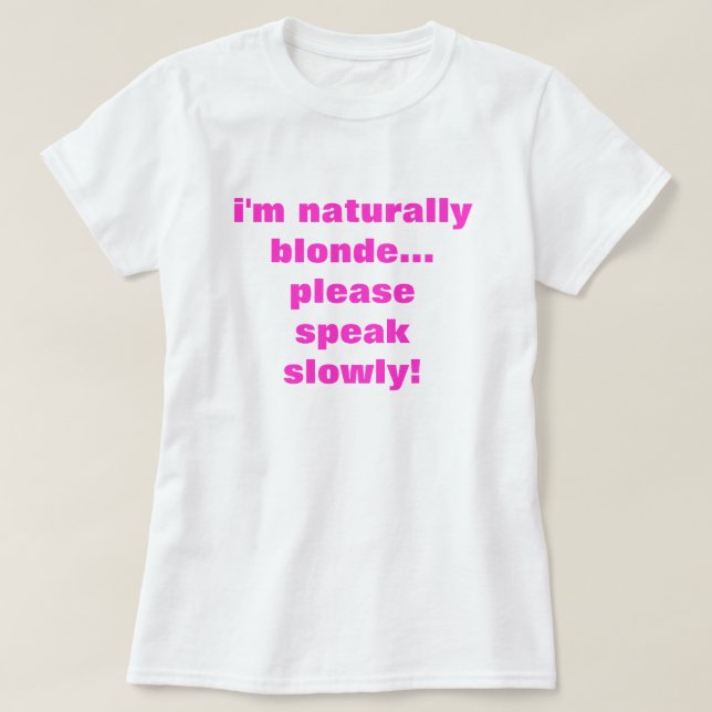 Jag är naturligtvis blond... Tala långsamt! T-shirt (Design framsida)
