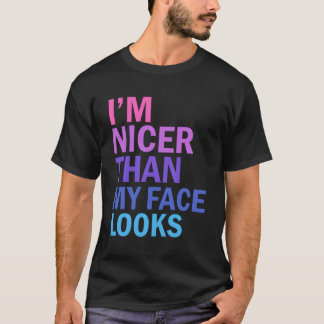 Jag är Nicer Than Ansikte verkar säga T Shirt