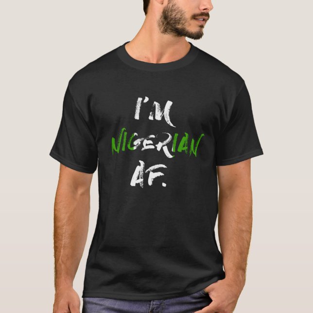 Jag är nigerianska AF Funny Nigeria Flagga T Shirt (Framsida)