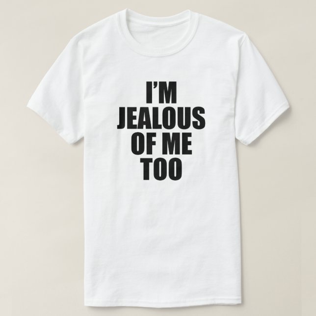 JAG ÄR OCKSÅ JEALOUS AV MIG T SHIRT (Design framsida)