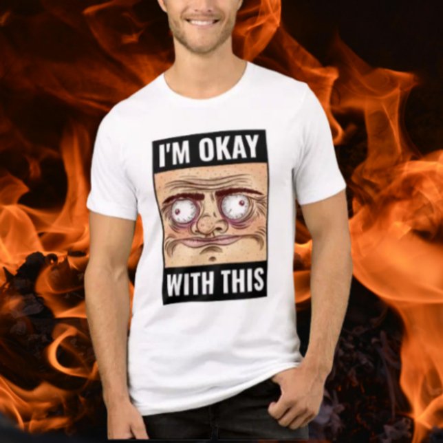 Jag är okej med den här meme-ansikts-tröjan t shirt (Skapare uppladdad)